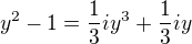 $y^{2}-1=\frac{1}{3}iy^{3}+\frac{1}{3}iy$