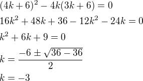 kopírovat do textarea $(4k+6)^2-4k(3k+6)=0\nl16k^2+48k+36-12k^2-24k=0\nlk^2+6k+9=0\nlk=\frac{-6\pm\sqrt{36-36}}{2}\nlk=-3$