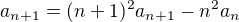 $a_{n+1}=(n+1)^{2}a_{n+1}-n^{2}a_{n}$