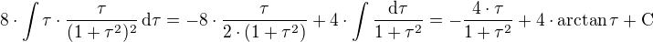 $8\cdot\int\tau\cdot\frac{\tau}{(1+\tau^2)^2}\,\rm{d}\tau=-8\cdot\frac{\tau}{2\cdot(1+\tau^2)}+4\cdot\int\frac{\rm{d}\tau}{1+\tau^2}=-\frac{4\cdot\tau}{1+\tau^2}+4\cdot\arctan\tau+C$