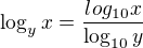 $\log_{y}x = \frac{log_{10}x}{\log_{10}y}$