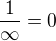 $\frac1{\infty}=0$
