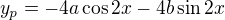 $y_{p} = -4a\cos 2x - 4b\sin 2x$