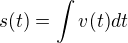 $s(t) = \int {v(t)}dt$