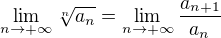 $\lim_{n\to+\infty }\sqrt[n]{a_{n}}=\lim_{n\to+\infty }\frac{a_{n+1}}{a_{n}}$
