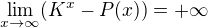 $\lim_{x \to \infty} (K^x - P(x)) = + \infty$