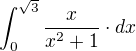 $\int_{0}^{\sqrt{3}}\frac{x}{x^{2}+1} \cdot dx$