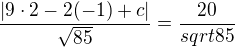 $\frac{|9\cdot2-2(-1)+c|}{\sqrt{85}}=\frac{20}{sqrt{85}}$
