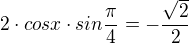 $2\cdot cosx\cdot sin\frac{\pi }{4}=-\frac{\sqrt{2}}{2}$