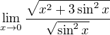 $\lim_{x\to0}\frac{\sqrt{x^{2}+3\sin ^{2}x}}{\sqrt{\sin ^{2}x}}$