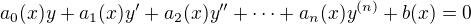 $ a_{0}(x)y+a_{1}(x)y'+a_{2}(x)y''+\cdots +a_{n}(x)y^{(n)}+b(x)=0$