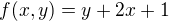 $f(x,y)=y+2x+1$