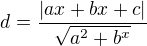 $d=\frac{|ax+bx+c|}{\sqrt{a^{2}+b^{x}}}$