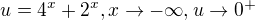 $u=4^{x}+2^{x}, x\rightarrow-\infty , u\rightarrow 0^{+}$