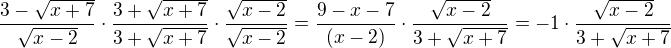 $\frac{3-\sqrt{x+7}}{\sqrt{x-2}}\cdot \frac{3+\sqrt{x+7}}{3+\sqrt{x+7}}\cdot \frac{\sqrt{x-2}}{\sqrt{x-2}}=\frac{9-x-7}{(x-2)}\cdot \frac{\sqrt{x-2}}{3+\sqrt{x+7}}=-1\cdot \frac{\sqrt{x-2}}{3+\sqrt{x+7}}$