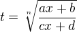 $t= \sqrt[n]{\frac {ax+b}{cx+d}}$