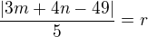 $\frac{|3m+4n-49|}{5}=r$