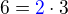 $6=\color{blue}2\color{black}\cdot 3$