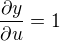 $\frac{\partial y}{\partial u} = 1$