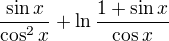 $\frac{\sin x}{\cos ^2x} + \ln\frac{1+\sin x}{\cos x}$