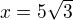 $x=5\sqrt3$