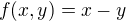 $f{\(x,y\)}=x-y$