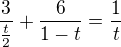 $\frac3{\frac t2}+\frac6{1-t}=\frac1t$