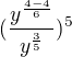 $(\frac{y^{\frac{4 - 4}{6}}}{y^{\frac{3}{5}}})^5$