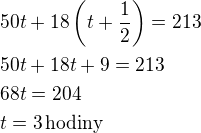 kopírovat do textarea $50t+18\left(t+\frac 12\right)=213\nl50t+18t+9=213\nl68t=204\nlt=3\,\rm{hodiny}$
