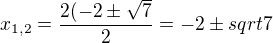 $ x_{1,2} = \frac{2(-2\pm\sqrt7}{2} = -2\pm sqrt7$