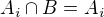 $A_i\cap B=A_i$