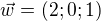 $\vec w=(2;0;1)$