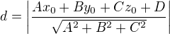 $d=\left|\frac{Ax_{0}+By_{0}+Cz_{0}+D}{\sqrt{A^{2}+B^{2}+C^{2}}}\right|$