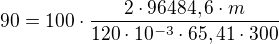 $90=100\cdot \frac{2\cdot 96484,6\cdot m}{120\cdot 10^{-3}\cdot65,41\cdot 300 }$