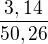 $\frac{3,14}{50,26}$