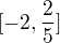 $[-2,\frac{2}{5}]$