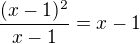 $\frac{(x-1)^{2}}{x-1}=x-1$