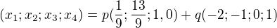 $(x_1;x_2;x_3;x_4)=p(\frac19;\frac{13}9;1,0) + q(-2;-1;0;1)$