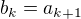 $b_k = a_{k+1}$
