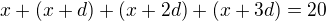 $x+(x+d)+(x+2d)+(x+3d)=20$
