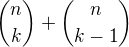 $\binom{n}{k}+\binom{n}{k-1}$
