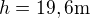 $h=19,6 \text{m}$