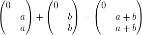 $\begin{pmatrix}0\nla\nla\end{pmatrix}+\begin{pmatrix}0\nlb\nlb\end{pmatrix}=\begin{pmatrix}0\nla+b\nla+b\end{pmatrix}$