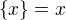 $\{x\} = x$