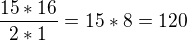 $\frac{15*16}{2*1}=15*8=120$