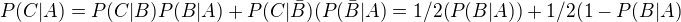 $P(C|A)=P(C|B)P(B|A)+P(C|\bar{B})(P(\bar{B}|A)=1/2(P(B|A))+1/2(1-P(B|A)$