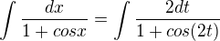 $\int\frac{dx}{1 + cos x}=\int \frac {2dt}{1+cos (2t)}$