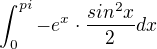 $\int_{0}^{pi}-e^{x}\cdot \frac{sin^{2}x}{2}dx$