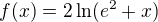$f(x) = 2\ln(e^2+x)$