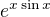 $e^{x \sin x}$